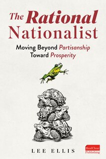 Couverture_The Rational Nationalist: Moving Beyond Partisanship Toward Prosperity