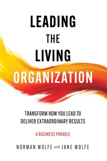 Couverture_Leading the Living Organization: Transform How You Lead to Deliver Extraordinary Results