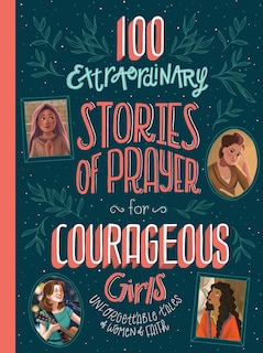Front cover_100 Extraordinary Stories of Prayer for Courageous Girls