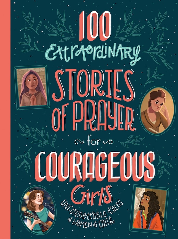 Front cover_100 Extraordinary Stories of Prayer for Courageous Girls