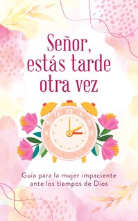 Front cover_Señor, estás tarde otra vez