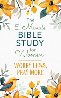 Front cover_The 5-Minute Bible Study for Women: Worry Less, Pray More