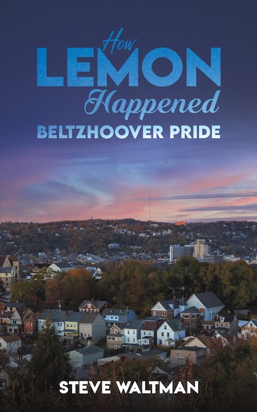 Front cover_How Lemon Happened - Beltzhoover Pride