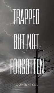 Front cover_Trapped but Not Forgotten
