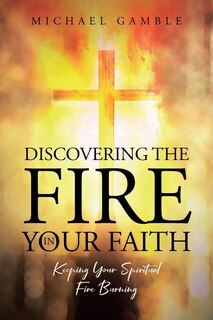 Front cover_Discovering the Fire in Your Faith