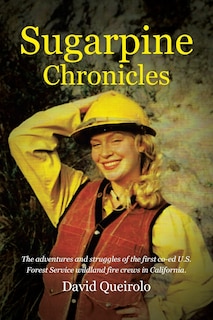 Sugarpine Chronicles: The adventures and strugles of the first co-ed U.S. Forest Service wildland fire crews in California