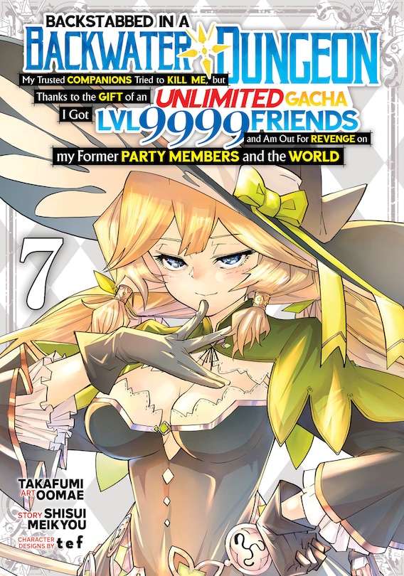 Front cover_Backstabbed in a Backwater Dungeon: My Party Tried to Kill Me, But Thanks to an Infinite Gacha I Got LVL 9999 Friends and Am Out For Revenge (Manga) Vol. 7