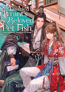 Front cover_The Disabled Tyrant's Beloved Pet Fish: Canji Baojun De Zhangxin Yu Chong (Novel) Vol. 4