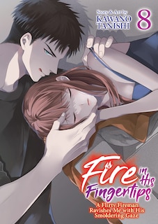 Front cover_Fire in His Fingertips: A Flirty Fireman Ravishes Me with His Smoldering Gaze Vol. 8