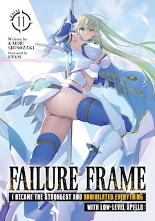 Couverture_Failure Frame: I Became the Strongest and Annihilated Everything With Low-Level Spells (Light Novel) Vol. 11