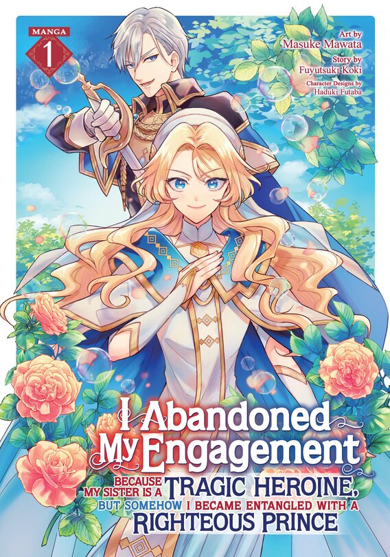 Front cover_I Abandoned My Engagement Because My Sister is a Tragic Heroine, but Somehow I Became Entangled with a Righteous Prince (Manga) Vol. 1