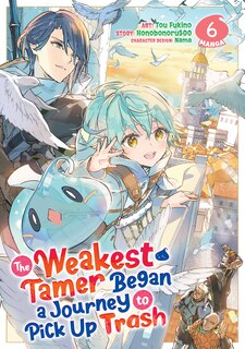 Front cover_The Weakest Tamer Began a Journey to Pick Up Trash (Manga) Vol. 6