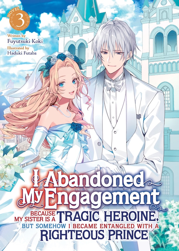 Couverture_I Abandoned My Engagement Because My Sister is a Tragic Heroine, but Somehow I Became Entangled with a Righteous Prince (Light Novel) Vol. 3