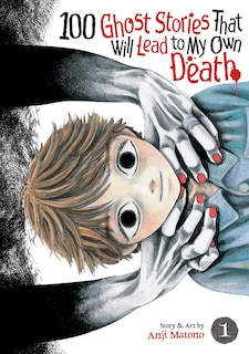 Front cover_100 Ghost Stories That Will Lead to My Own Death Vol. 1