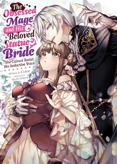 Couverture_The Obsessed Mage and His Beloved Statue Bride: She Cannot Resist His Seductive Voice (Light Novel)