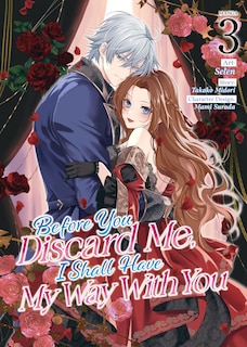 Front cover_Before You Discard Me, I Shall Have My Way With You (Manga) Vol. 3