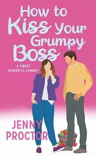 Couverture_How to Kiss Your Grumpy Boss