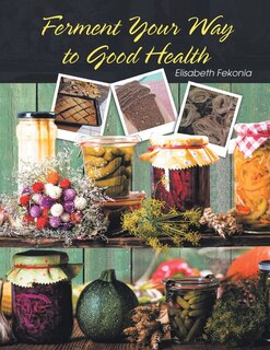Front cover_Ferment Your Way to Good Health