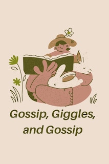 Front cover_Gossip, Giggles, and Gossip
