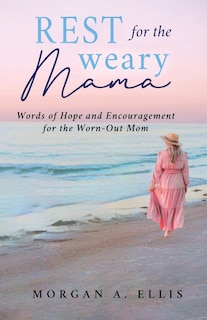 Front cover_Rest for the Weary Mama