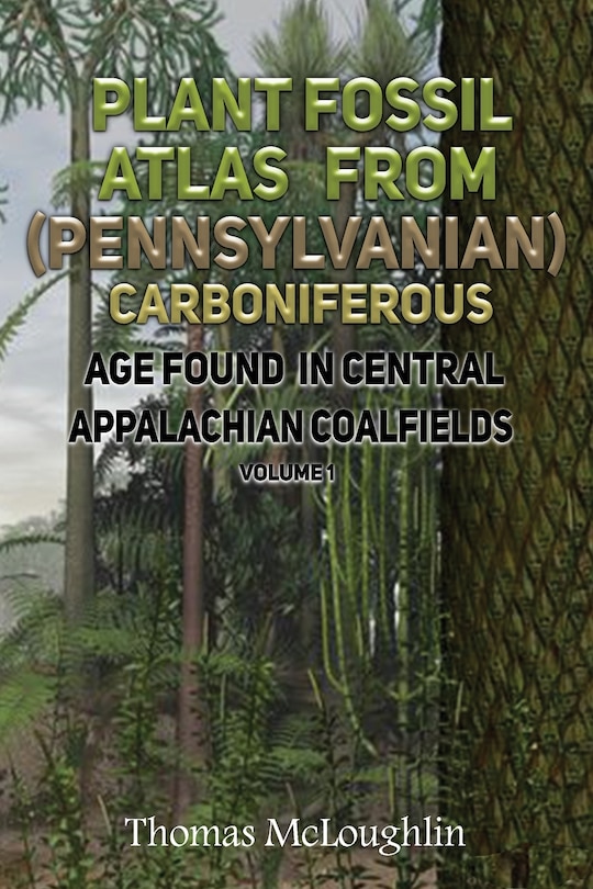 Couverture_Plant Fossil Atlas From (Pennsylvanian) Carboniferous Age Found in Central Appalachian Coalfields Volume 1