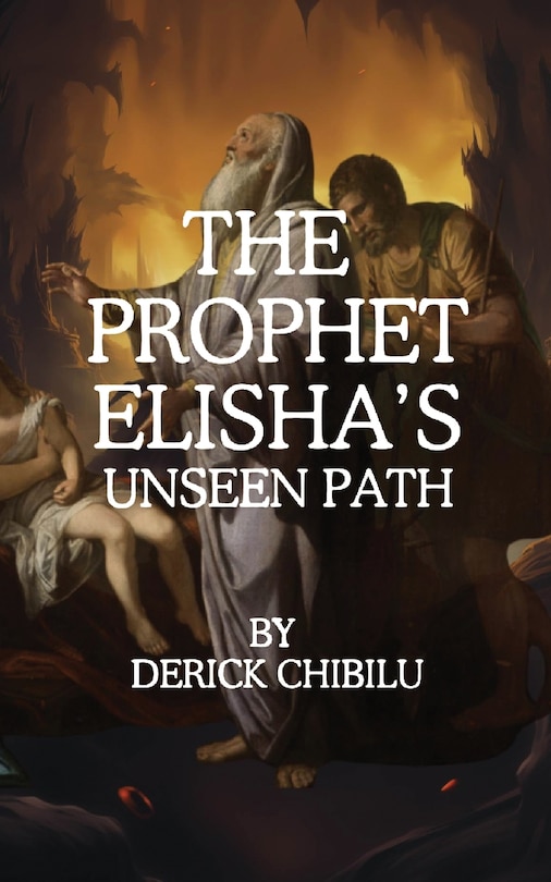 Front cover_The Prophet Elisha's Unseen Path