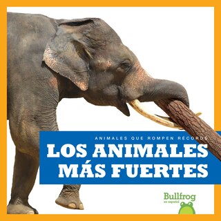 Front cover_Los Animales Más Fuertes (Strongest Animals)