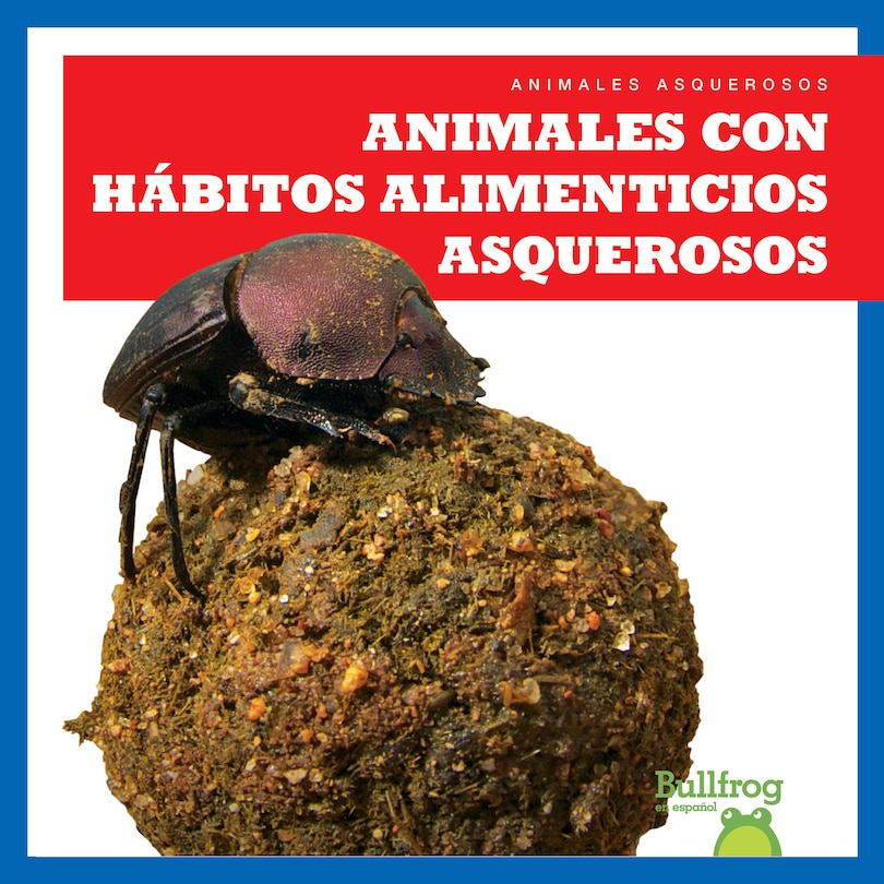 Front cover_Animales Con Hábitos Alimenticios Asquerosos (Gross Animal Eaters)