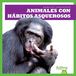 Front cover_Animales Con Hábitos Asquerosos (Gross Animal Habits)