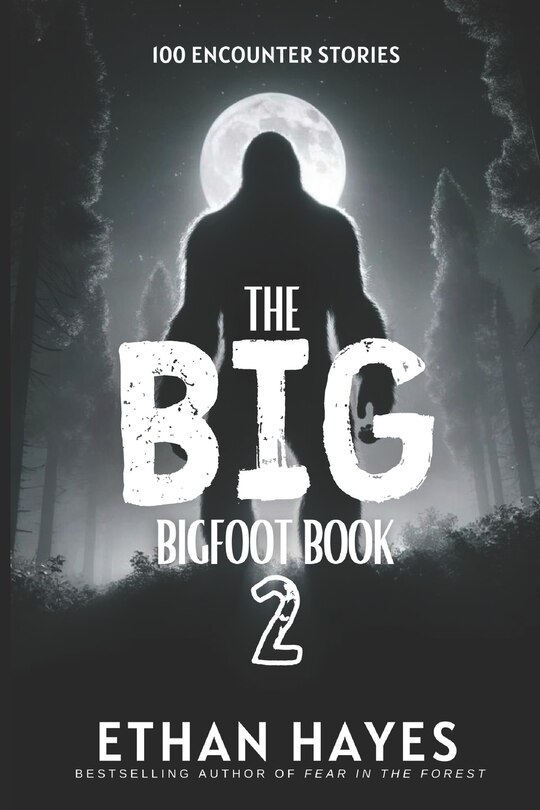 The Big Bigfoot Book: 100 Encounter Stories: Volume 2