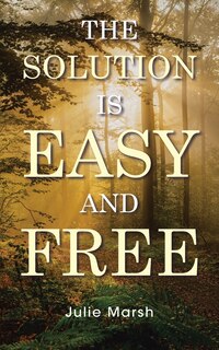 Front cover_The Solution Is Easy and Free