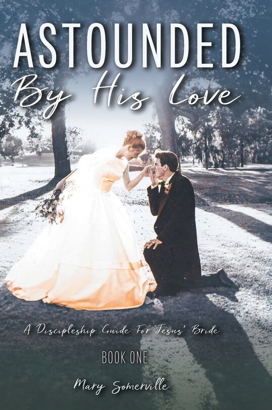 Front cover_Astounded by His Love a Discipleship Guide for Jesus' Bride