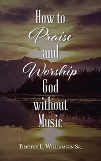Front cover_How to Praise and Worship God without Music