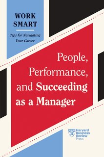 Front cover_People, Performance, and Succeeding as a Manager (HBR Work Smart Series)