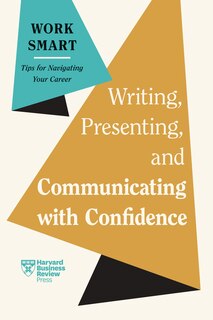 Front cover_Writing, Presenting, and Communicating with Confidence (HBR Work Smart Series)