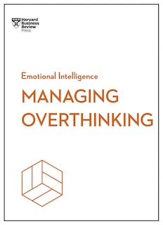 Front cover_Managing Overthinking (HBR Emotional Intelligence Series)