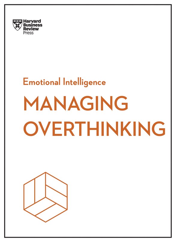 Front cover_Managing Overthinking (HBR Emotional Intelligence Series)