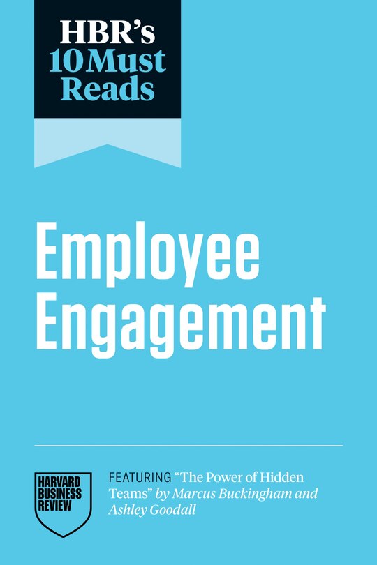 Front cover_HBR's 10 Must Reads on Employee Engagement (featuring The Power of Hidden Teams by Marcus Buckingham and Ashley Goodall)