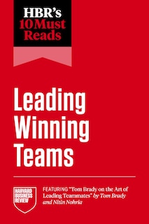 Front cover_HBR's 10 Must Reads on Leading Winning Teams (featuring Tom Brady on the Art of Leading Teammates by Tom Brady and Nitin Nohria)
