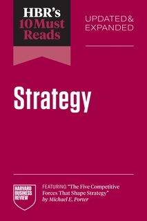 Front cover_HBR's 10 Must Reads on Strategy, Updated and Expanded (featuring The Five Competitive Forces That Shape Strategy by Michael E. Porter)