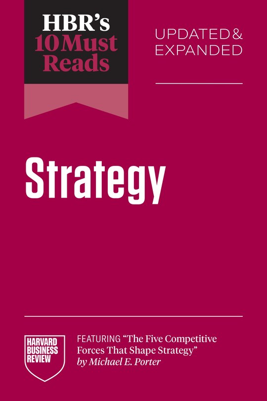 Front cover_HBR's 10 Must Reads on Strategy, Updated and Expanded (featuring The Five Competitive Forces That Shape Strategy by Michael E. Porter)