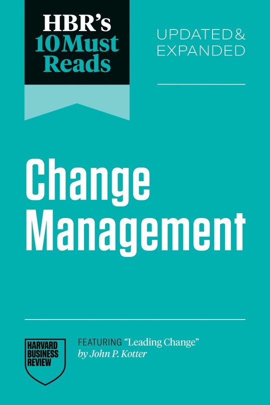 Front cover_HBR's 10 Must Reads on Change Management, Updated and Expanded (featuring Leading Change by John P. Kotter)