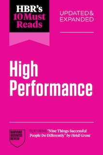 Couverture_HBR's 10 Must Reads on High Performance, Updated and Expanded (featuring Nine Things Successful People Do Differently by Heidi Grant)