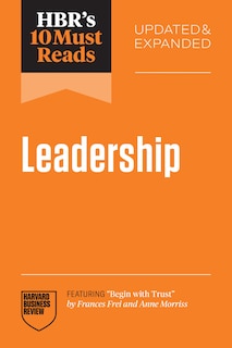 Front cover_HBR's 10 Must Reads on Leadership, Updated and Expanded (featuring Begin with Trust by Frances X. Frei and Anne Morriss)
