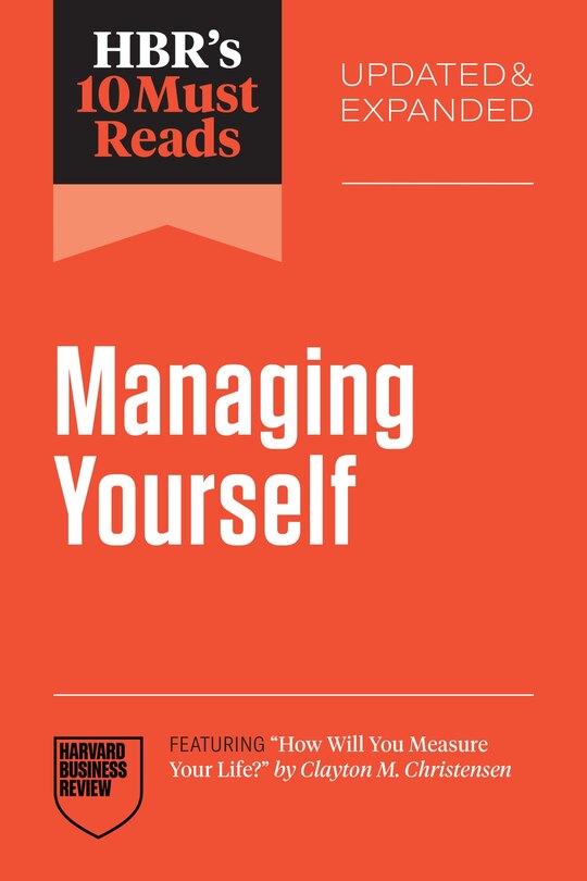 Front cover_HBR's 10 Must Reads on Managing Yourself, Updated and Expanded (featuring How Will You Measure Your Life? by Clayton M. Christensen)