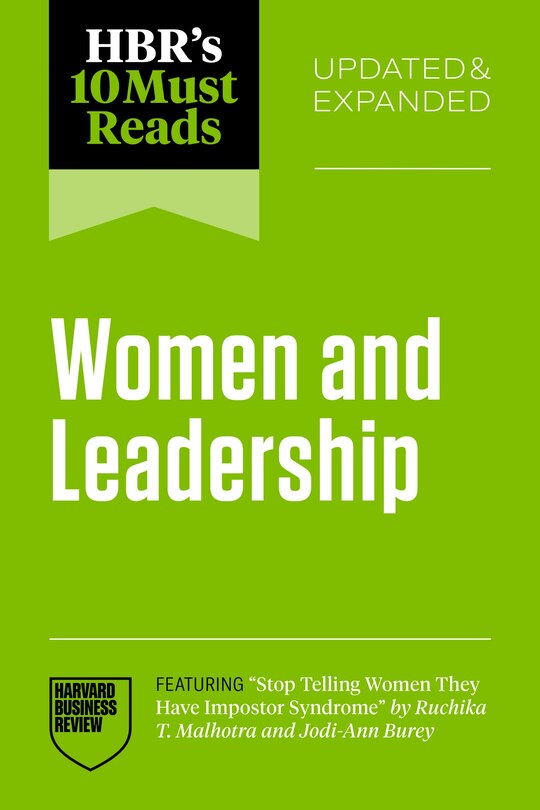 Front cover_HBR's 10 Must Reads on Women and Leadership, Updated and Expanded (featuring Stop Telling Women They Have Impostor Syndrome by Ruchika T. Malhotra and Jodi-Ann Burey)