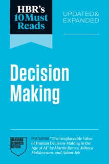 Couverture_HBR's 10 Must Reads on Decision-Making, Updated and Expanded (featuring The Irreplaceable Value of Human Decision-Making in the Age of AI by Martin Reeves, Mihnea Moldoveanu, and Adam Job)
