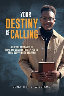 Your Destiny Is Calling: 30 Divine Messages of Hope and Wisdom to Help You Go from Surviving to Thriving!