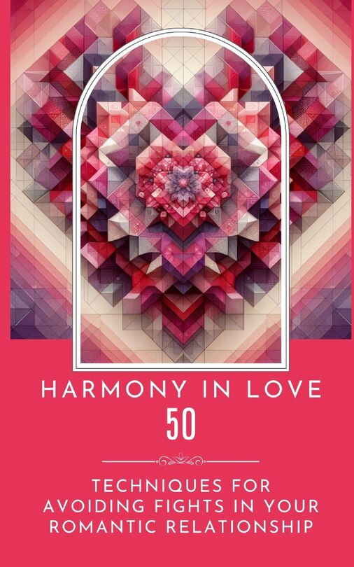 Front cover_Harmony In Love - 50 Techniques For Avoiding Fights In Your Romantic Relationship