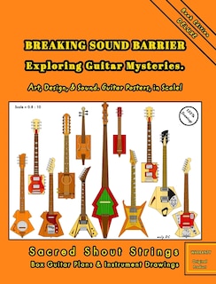 Front cover_BREAKING SOUND BARRIER. Exploring Guitar Mysteries. Art, Design, and Sound. Guitar Posters, in Scale!